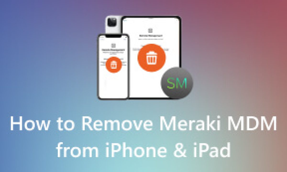 Meraki MDM – руководство по снятию ограничения MDM на iPhone и iPad